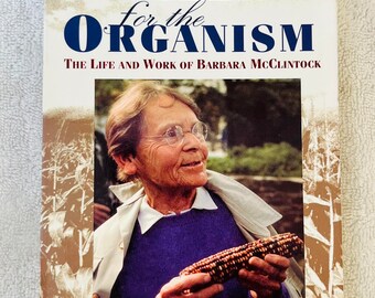 BARBARA McCLINTOCK life and Work - A Feeling for the Organism by Evelyn Fox Keller - Nobel Prize Winner