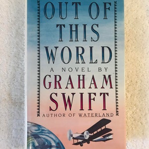 GRAHAM SWIFT - Out of This World - 1988 Hardcover First Printing in dj