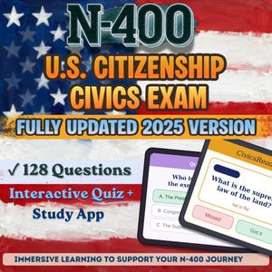 May include: An N-400 U.S. Citizenship Civics Exam study tool featuring a 2025 version label, 128 questions, and an interactive quiz app interface. The background displays a painted American flag with text detailing the immersive learning features.