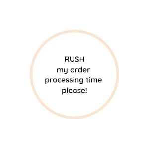 May include: A white circle with a black outline contains the text "RUSH my order processing time please!"