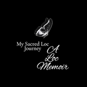 LOC JOURNAL | &quot;My Sacred Loc Journey. A Loc Memoir.&quot;