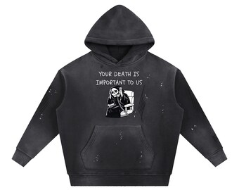Your Death is Important to Us - Vintage Washed Frayed Fleece Hoodie