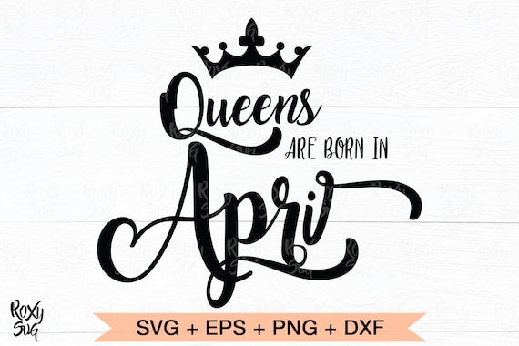 Download Birthday Svg Queens Are Born In April Svg April Svg Queen Etsy