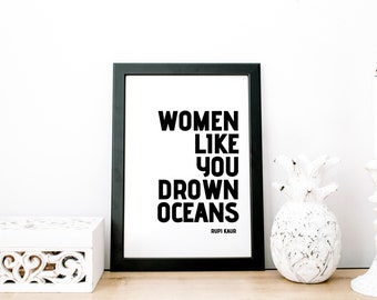 Women Like You Drown Oceans - Rupi Kaur, Inspirational Quote Print  Multiple Sizes Available