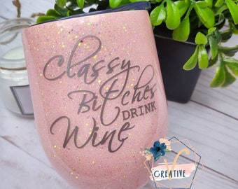 Classy bitches drink wine//personalized wine tumbler // custom wine glass// personalized glitter tumbler // custom tumbler for her
