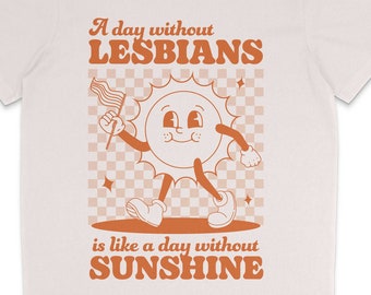 Lesbian Retro Pride Shirt | A Day Without Lesbians is Like a Day Without Sunshine