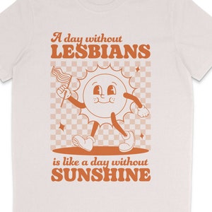 Lesbian Retro Pride Shirt | A Day Without Lesbians is Like a Day Without Sunshine