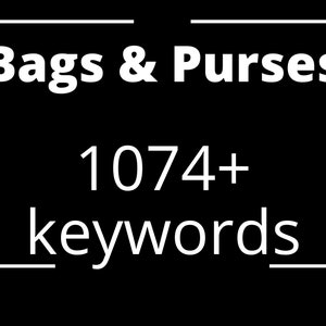 1074 Bags Purses Keywords, Etsy keywords, SEO keywords, Tags and Titles Keywords, Bags Purses Keywords list, Instant Download keywords list