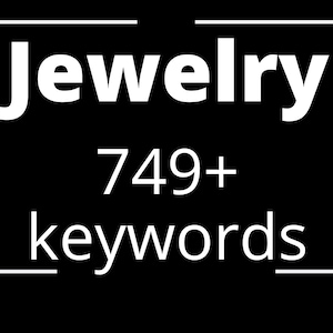 749 Jewelry Keywords, Etsy keywords, SEO keywords, Tags and Titles Keywords, Jewelry Keywords list, Instant Download keywords list