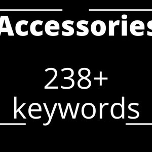 238 Accessories Keywords, Etsy keywords, SEO keywords, Tags and Titles Keywords, Accessories Keywords list, Instant Download keywords list