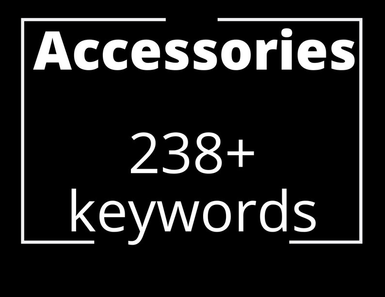 238 Accessories Keywords, Etsy Keywords, SEO Keywords, Tags and Titles