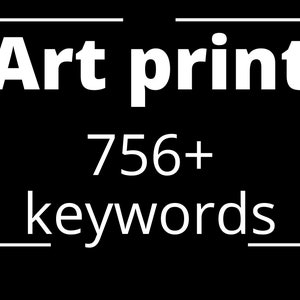 756 Art print Keywords, Etsy keywords, SEO keywords, Tags and Titles Keywords, Art print Keywords list, Instant Download keywords list