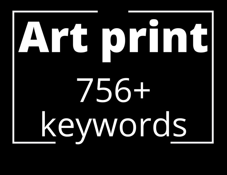 756 Art Print Keywords, Etsy Keywords, SEO Keywords, Tags and Titles