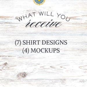 May include: A white wood background with the text "WHAT WILL YOU receive (7) SHIRT DESIGNS (4) MOCKUPS" in black text.