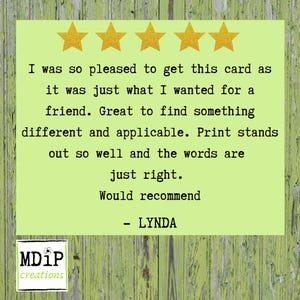 May include: Five gold stars and a customer review on a green background. The review reads: "I was so pleased to get this card as it was just what I wanted for a friend. Great to find something different and applicable. Print stands out so well and the words are just right. Would recommend - LYNDA"