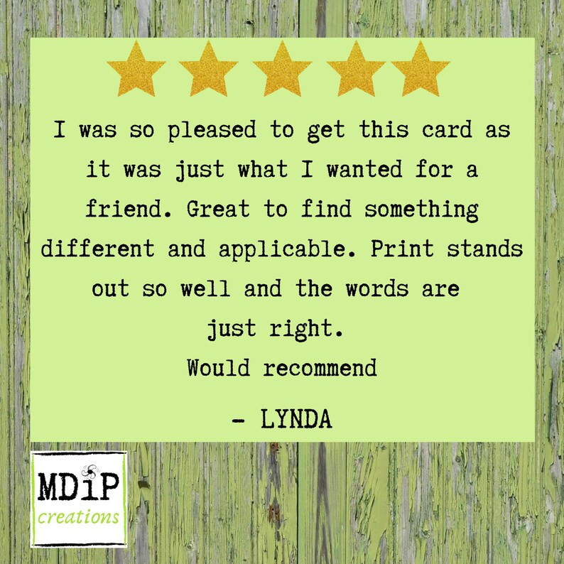 May include: Five gold stars and a customer review on a green background. The review reads: "I was so pleased to get this card as it was just what I wanted for a friend. Great to find something different and applicable. Print stands out so well and the words are just right. Would recommend - LYNDA"