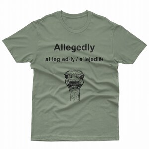 May include: Green t-shirt with the word "Allegedly" printed in black, along with the phonetic spelling "al·leg·ed·ly / əˈlɛdʒədli/" and a black and white illustration of an ostrich head.