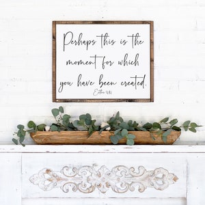 Ready To Ship | Perhaps This Is The Moment For Which You Have Been Created Pine Wood Framed Canvas Sign | Esther 4:14 Bible Quote Sign