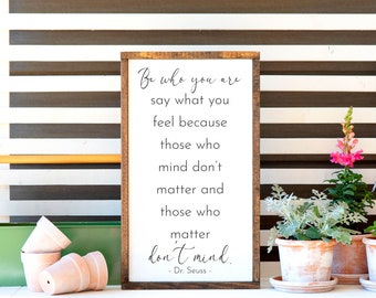 Be Who You Are Say How You Feel Dr. Seuss Quote Pine Wood Framed Sign | Motivational Gift | Those Who Mind Don't Matter Quote | Wall Art