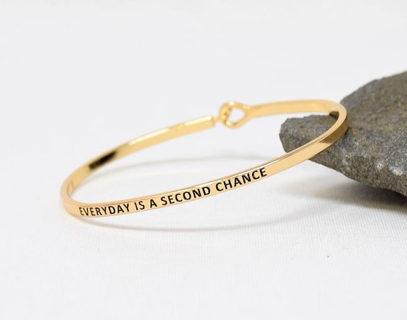 Everyday is a Second Chance - Bracelet Bangle with Message for Women Girl Daughter Wife Holiday Anniversary Special Gift