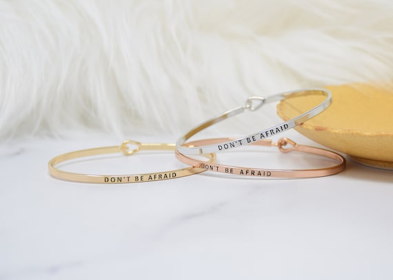 Don't be afraid - Bracelet Bangle with Message for Women Girl Daughter Wife Holiday Anniversary Special Gift