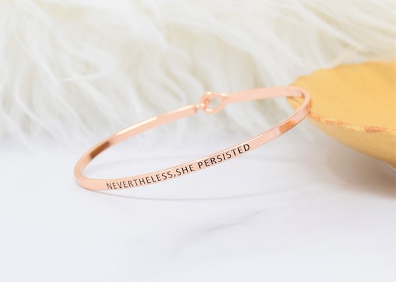 NEVERTHELESS SHE PERSISTED - Bracelet Bangle with Message for Women Girl Daughter Wife Holiday Anniversary Special Gift