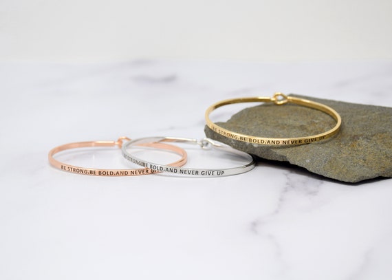 Be Strong Be bold and never give up- Bracelet Bangle with Message for Women Girl Daughter Wife Holiday Anniversary Special Gift