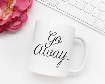Go away funny mug, Go away gift coworker, 11 oz. coffee mugs, Introvert mug, Introvert gift, Coffee mug sayings, Script type mug, Simple mug