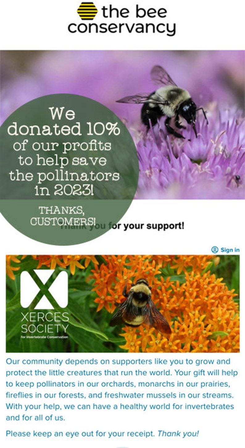 May include: A bee conservancy organization donated 10% of its profits to help save pollinators in 2023. The image shows a bee on a purple flower and a bee on an orange flower. The text "Thanks, Customers!" is visible.