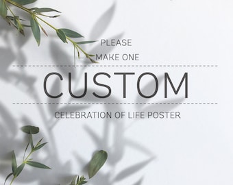 Please make ONE custom Celebration of Life Poster PDF just for me