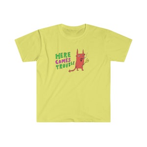 Here Comes Trouble T-Shirt