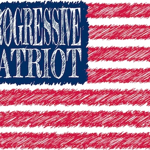 May include: A blue and white American flag with the words "Progressive Patriot" written in white on the blue field.