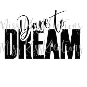 May include: Black and white graphic design with the text "Dare to Dream".