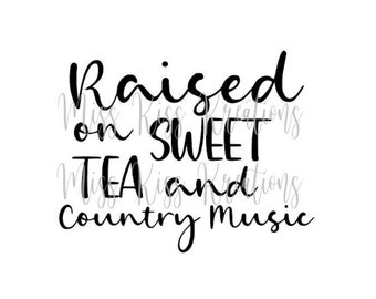 Raised On Sweet Tea and Country Music SVG File