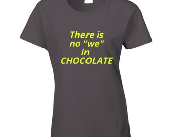 Es gibt kein Wir in der Schokoladen-lustigen Schokoladen-Liebhaber-großen Geschenk-Damen-T-Shirt