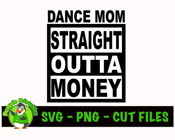 Dance Mom Svg Dance Mom Straight Outta Money Svg Dance Mom Etsy