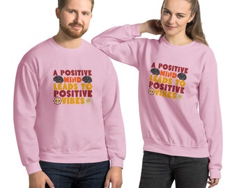 Positive Thoughts Sweater, Positive Minds Leads To Positive Vibes Shirt, Positivity Sweatshirt, Positive Vibes Shirt, Trendy Quotes Sweater
