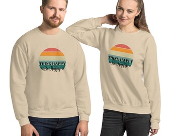 Think Happy Unisex Sweatshirt, Be Happy Sweatshirt, Motivational Hoodie, Trendy Sweatshirt, Crewneck Clothing, Shirt Women, Fall Sweatshirt