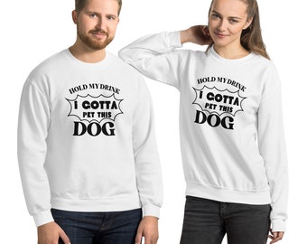 Unisex Sweatshirt Hold My Drink clothing, Dog Crewneck Sweatshirt, Unisex dog clothing, Dog Mom sweatshirt, Dog lover, Animal Lover Gift