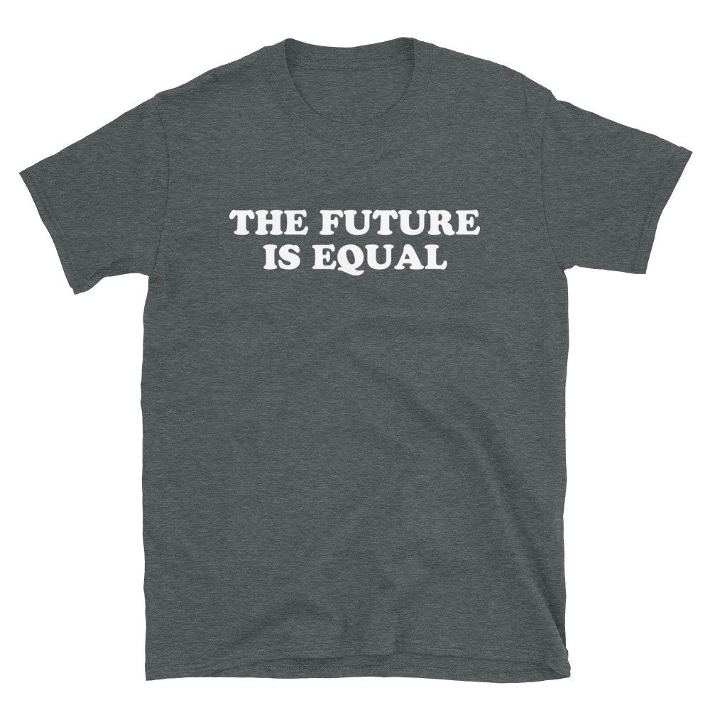 The Future Is Equal Shirt Equal Rights Shirt Women's | Etsy