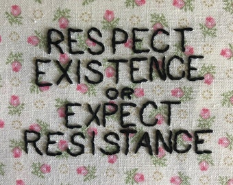 Respect Existence or Expect Resistance Embroidery Hoop