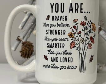 Motivational Mug. Colorful Empowering Cup. You Are Braver Than You Believe Stronger Than You Seem and Smarter Than You Think, 15oz
