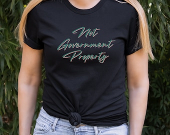 Not Government Property T-Shirt, Medical Freedom Shirt, Republikaner, Libertarian Shirt, American Freedom, Ganzheitliche Gesundheit Shirt