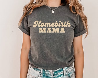 Homebirth Mama T-Shirt, Crunchy Mom, Natural, Freebirth, Organic, Retro, Born at Home, Doula, Baby Gift, Pregnancy, Freedom, Comfort Colors