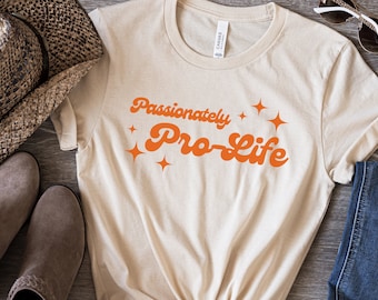 Passionately Pro Life Shirt, Anti-Abortion T-Shirt, Christian Conservative Gift, Choose Life Tee, Retro, Save The Babies Shirt