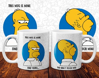 This mug is mine, find yours and don't touch mine - Homer mug - Exclusive Funny coffee mug or Tea Cup - Gift for family and friends