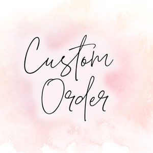May include: A watercolour background with the text "Custom Order" written in black cursive.