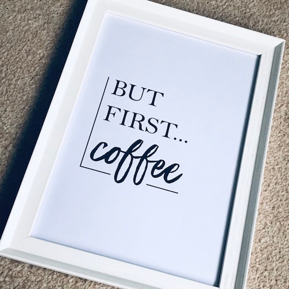 A4 But First Coffee Typography Print Quote Gift Kitchen Home Decor UNFRAMED