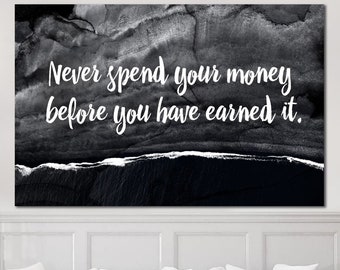 Never Spend Your Money Before You Have Earned It Sign Print On Canvas Money Motivation Multi Panel Print Inspirational Sign for Indie Room