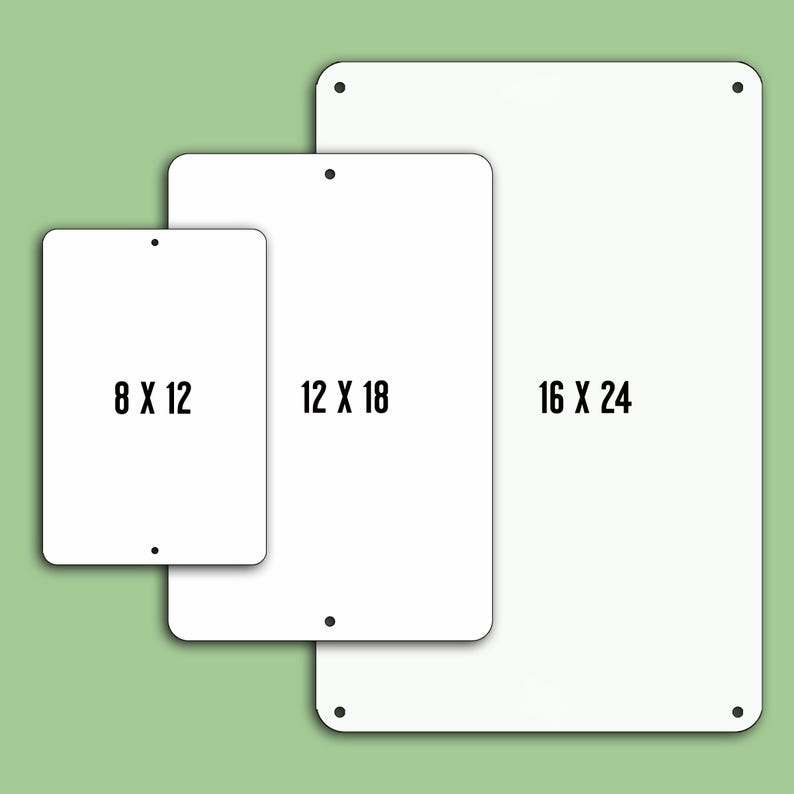 May include: Three white metal signs with black text showing different sizes. The signs are 8 x 12 inches, 12 x 18 inches, and 16 x 24 inches.